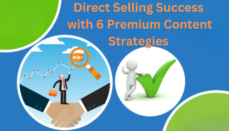 Unlock Direct Selling Success with 6 Premium Content Strategies